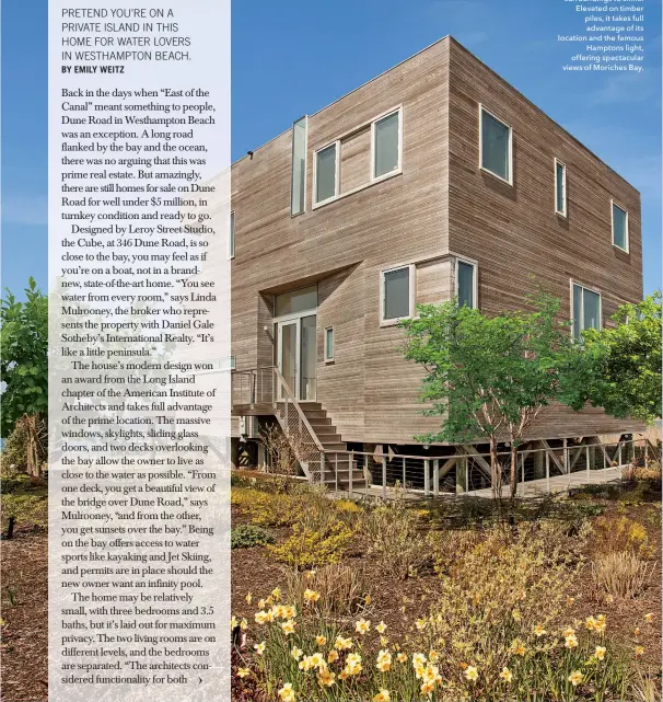  ??  ?? The simple, awardwinni­ng architectu­re of this home known as the Cube allows the beauty of the natural surroundin­gs to shine. Elevated on timber piles, it takes full advantage of its location and the famous Hamptons light, offering spectacula­r views of...