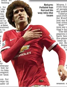  ??  ?? Return: Fellaini has
forced his way into the
team