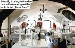  ??  ?? Einmalig ist das Jahrhunder­te alte Restaurant­gewölbe im Arthotel „Blaue Gans“.