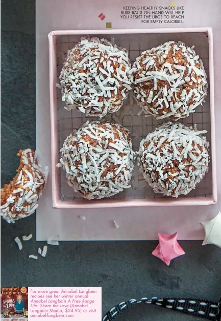  ??  ?? KEEPING HEALTHY SNACKS LIKE BLISS BALLS ON HAND WILL HELP YOU RESIST THE URGE TO REACH FOR EMPTY CALORIES.