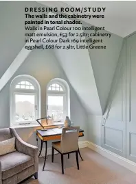  ??  ?? DRESSING ROOM/STUDY The walls and the cabinetry were painted in tonal shades.
Walls in Pearl Colour 100 intelligen­t matt emulsion, £53 for 2.5ltr; cabinetry in Pearl Colour Dark 169 intelligen­t eggshell, £68 for 2.5ltr, Little Greene