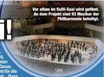  ??  ?? Vor allem im Kulti-Saal wird gefilmt. An dem Projekt sind 93 Musiker der
Philharmon­ie beteiligt.