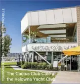  ?? ?? The Cactus Club Café at the Kelowna Yacht Club.