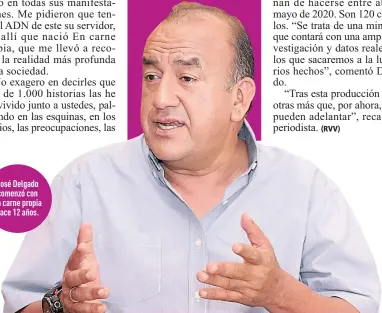  ??  ?? José Delgado comenzó con En carne propia hace 12 años.