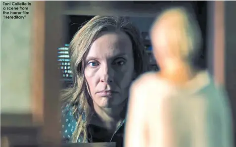  ??  ?? Toni Collette in a scene from tHE HOrrOr fiLM "Hereditary"