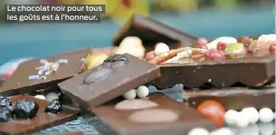  ??  ?? Le chocolat noir pour tous les goûts est à l’honneur.