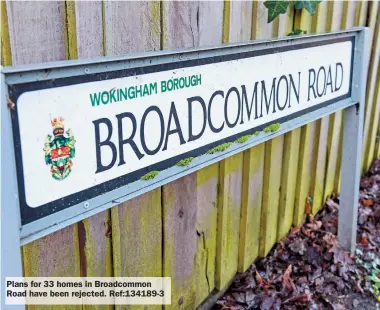  ?? ?? Plans for 33 homes in Broadcommo­n Road have been rejected. Ref:134189-3