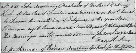  ?? ?? Above: Marriage of John Armstrong and Mary Kirk 9 February 1811. Durham Diocese Bishop’s Transcript­s, 1639-1919 Northumber­land, Haltwhistl­e 1758-1858 p.262.