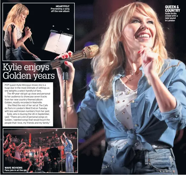  ??  ?? WAVE REVIEWS Fans join in at the gig HEARTFELT Previewing a song off the new album QUEEN & COUNTRY Kylie thrills crowd with a new sound in London