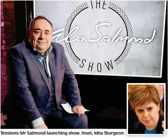  ??  ?? Tensions: Mr Salmond launching show. Inset, Miss Sturgeon