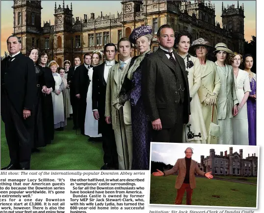  ??  ?? Hit show: The cast of the internatio­nally-popular Downton Abbey series
Imitation: Sir Jack Stewart-Clark of Dundas Castle