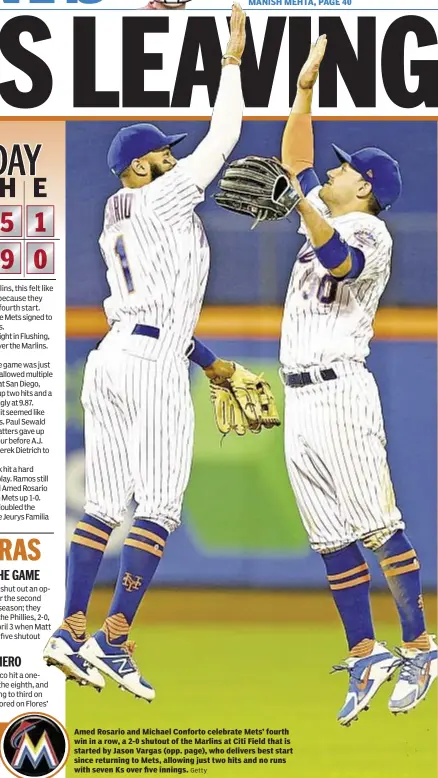  ?? Getty ?? Amed Rosario and Michael Conforto celebrate Mets’ fourth win in a row, a 2-0 shutout of the Marlins at Citi Field that is started by Jason Vargas (opp. page), who delivers best start since returning to Mets, allowing just two hits and no runs with...