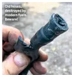  ??  ?? Old hoses, destroyed by modern fuels. Beware!