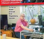  ??  ?? Tu na co dzień pracuje brat Magdaleny Gessler