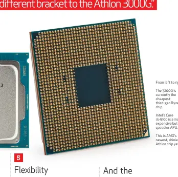  ??  ?? From left to right:
The 3200G is currently the cheapest third-gen Ryzen chip.
Intel’s Core i3-9100 is a more expensive but speedier APU.
This is AMD’s newest, shiniest Athlon chip yet.