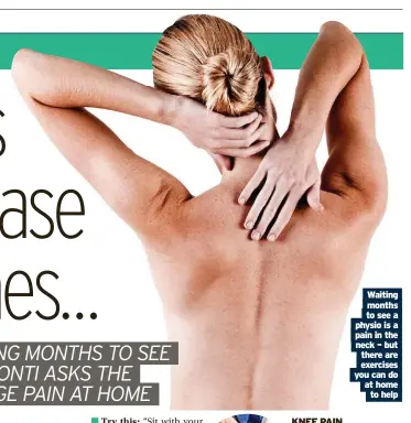  ?? ?? Waiting months to see a physio is a pain in the neck – but there are exercises you can do at home to help