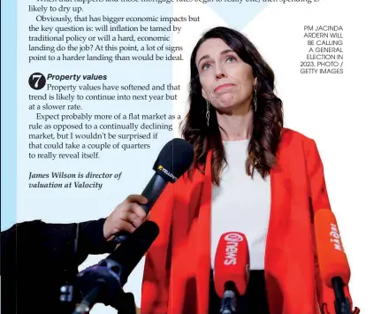  ?? ?? James Wilson is director of valuation at Valocity
PM JACINDA ARDERN WILL BE CALLING
A GENERAL ELECTION IN 2023. PHOTO / GETTY IMAGES