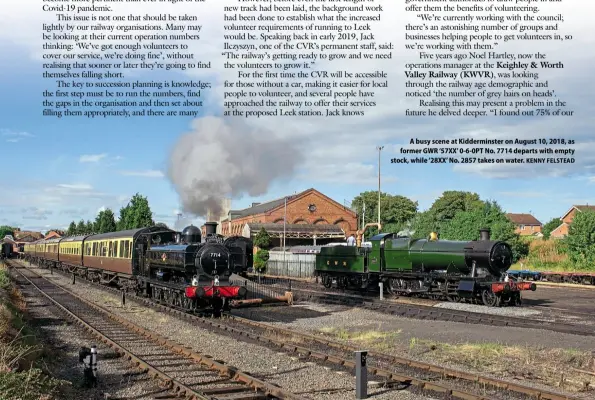  ?? KENNY FELSTEAD ?? A busy scene at Kiddermins­ter on August 10, 2018, as former GWR ‘57XX’ 0-6-0PT No. 7714 departs with empty stock, while ‘28XX’ No. 2857 takes on water.