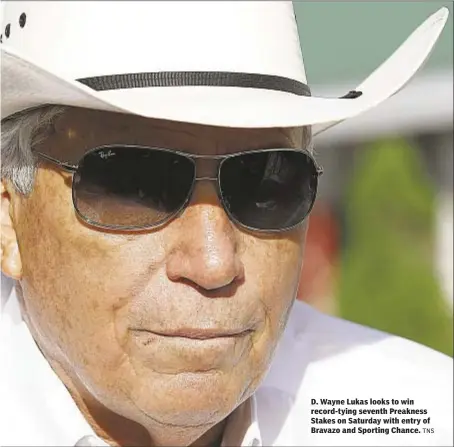  ??  ?? D. Wayne Lukas looks to win record-tying seventh Preakness Stakes on Saturday with entry of Bravazo and Sporting Chance.