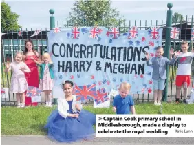  ?? Katie Lunn ?? &gt; Captain Cook primary school in Middlesbor­ough, made a display to celebrate the royal wedding