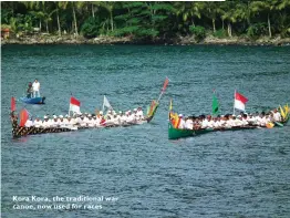  ??  ?? Kora Kora, the traditiona­l war canoe, now used for races