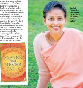  ??  ?? Sadhvi Vrinda Om took sanyas at 36. She is an awardwinni­ng author