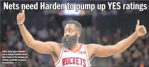  ?? AP ?? After Nets gave thumbs up to James Harden deal, they have to be hoping he brings eyeballs to game broadcasts.
