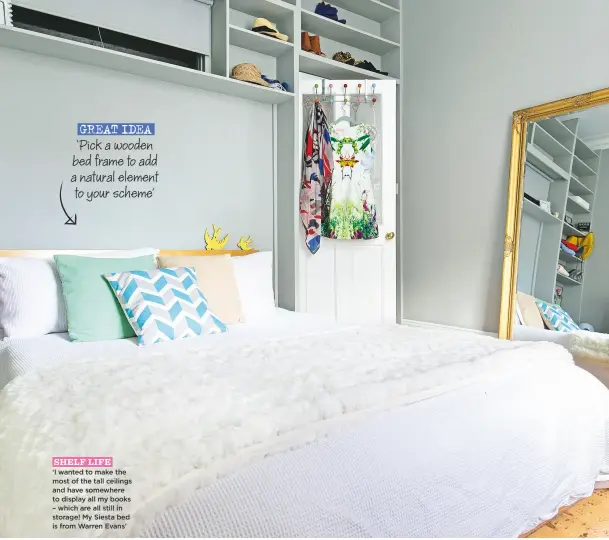  ??  ?? ‘i wanted to make the most of the tall ceilings and have somewhere to display all my books – which are all still in storage! My siesta bed is from Warren evans’ shelf life great idea ‘Pick a wooden bed frame to add a natural element to your scheme’