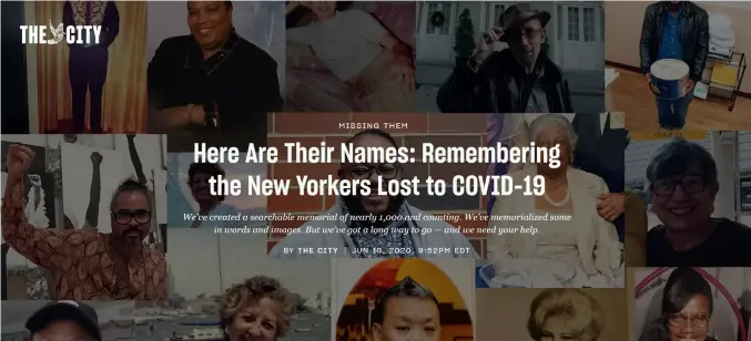  ??  ?? THE CITY is collecting the names of New York City residents who lost their lives to COVID-19 and placing them in a searchable database.