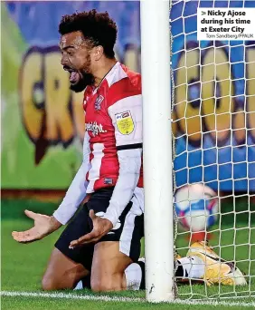  ?? Tom Sandberg/PPAUK ?? Nicky Ajose during his time at Exeter City
