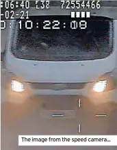  ?? ?? The image from the speed camera...