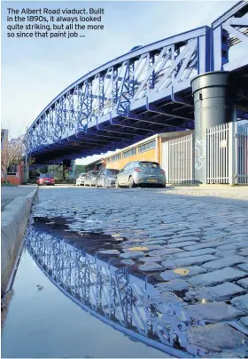  ?? PHOTOS: BCC DESIGN GROUP ?? The Albert Road viaduct. Built in the 1890s, it always looked quite striking, but all the more so since that paint job …