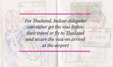  ??  ?? For Thailand, Indian delegates can either get the visa before their travel or fly to Thailand and secure the visa-on arrival
at the airport