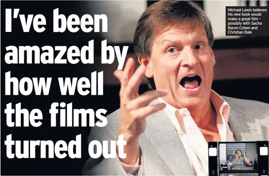  ??  ?? Michael Lewis believes his new book would make a great film – possibly with Sacha Baron Cohen and Christian Bale