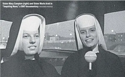  ?? PROVIDED PHOTOS ?? Sister Mary Campion (right) and Sister Marie Arné in “Inquiring Nuns,” a 1967 documentar­y.