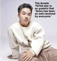  ?? ?? The Aussie TikTok star is so grateful that 'Scars has been so well-received by everyone.'