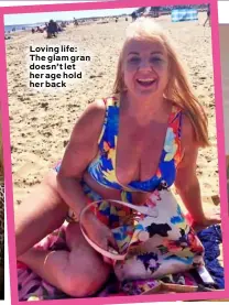 ??  ?? Loving life: The glam gran doesn’t let her age hold her back