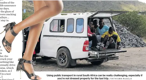  ?? /VATHISWA RUSELO ?? Using public transport in rural South Africa can be really challengin­g, especially if you’re not dressed properly for the taxi trip.