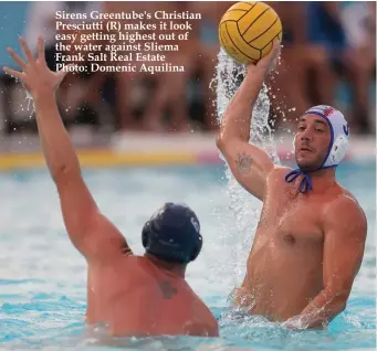  ??  ?? Sirens Greentube's Christian Presciutti (R) makes it look easy getting highest out of the water against Sliema Frank Salt Real Estate Photo: Domenic Aquilina