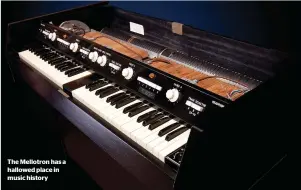  ?? ?? The Mellotron has a hallowed place in music history