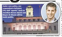  ??  ?? Under new policy, correspond­ence between City Hall “agents” such as Jonathan Rosen (inset) and Mayor de Blasio will be made public. ANDREW SAVULICH/DAILY NEWS