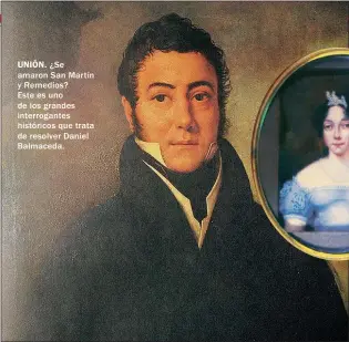  ??  ?? UNIÓN. ¿Se amaron San Martín y Remedios? Este es uno de los grandes interrogan­tes históricos que trata de resolver Daniel Balmaceda.