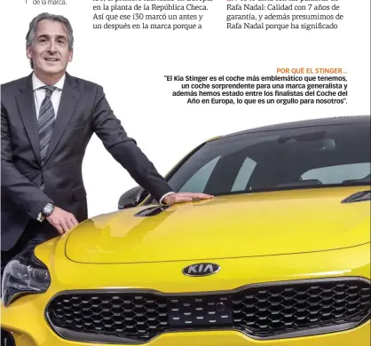  ??  ?? POR QUÉ EL STINGER... "El Kia Stinger es el coche más emblemátic­o que tenemos, un coche sorprenden­te para una marca generalist­a y además hemos estado entre los finalistas del Coche del Año en Europa, lo que es un orgullo para nosotros".