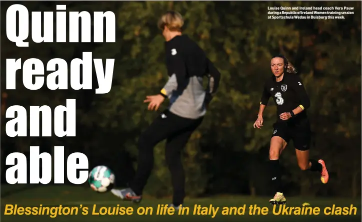  ??  ?? Louise Quinn and Ireland head coach Vera Pauw during a Republic of IrelandWom­en training session at Sportschul­e Wedau in Duisburg this week.