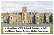  ??  ?? > King Henry VIII School, Coventry, left, and Royal Junior School Wolverhamp­ton