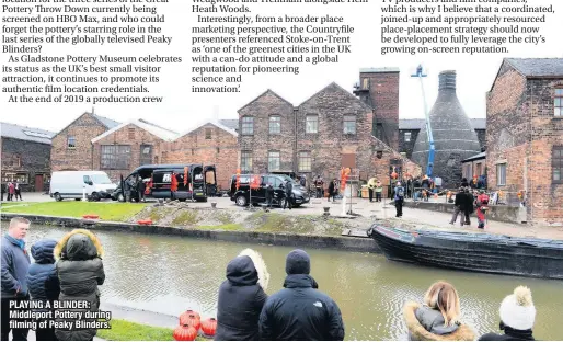  ??  ?? PLAYING A BLINDER: Middleport Pottery during filming of Peaky Blinders.