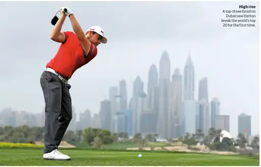  ??  ?? High rise A top-three finish in Dubai saw Hatton break the world’s top 20 for the first time.