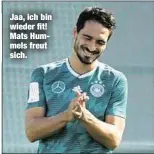  ??  ?? Jaa, ich bin wieder fit! Mats Hummels freut sich.