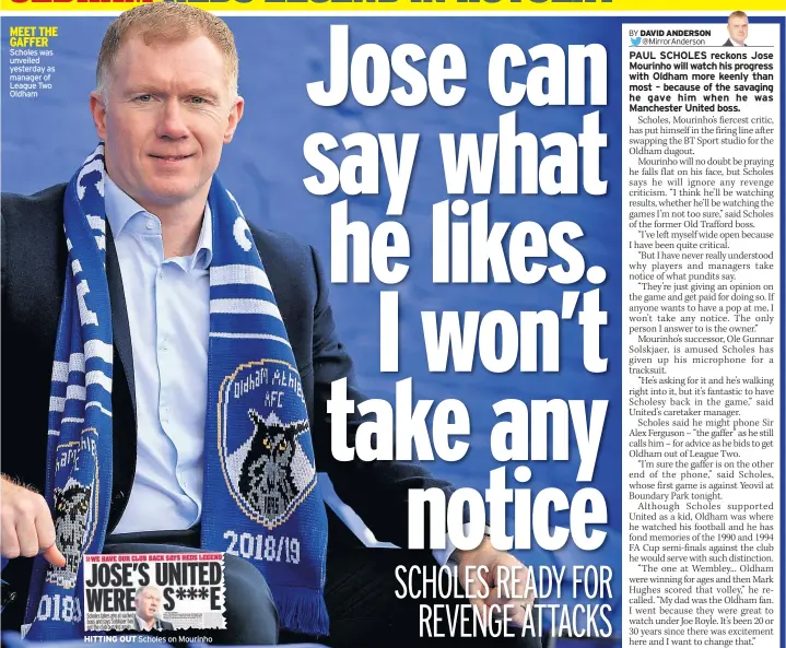  ??  ?? Scholes was unveiled yesterday as manager of League Two Oldham HITTING OUT Scholes on Mourinho