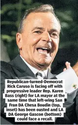  ?? ?? Republican-turned-Democrat Rick Caruso is facing off with progressiv­e leader Rep. Karen Bass (right) for LA mayor at the same time that left-wing San Fran DA Chesa Boudin (top, inset) has been ousted and LA DA George Gascon (bottom) could face a recall.